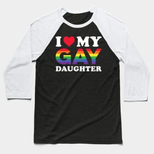 I Love My Gay Daughter Baseball T-Shirt